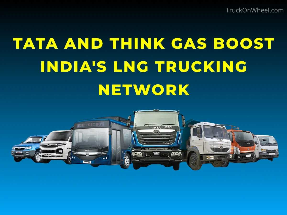 Tata and THINK Gas Boost India's LNG Trucking Network