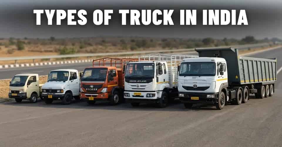Truck Types in India 2026: Mini Truck, Pickups, Tipper, HCV, Trailers
