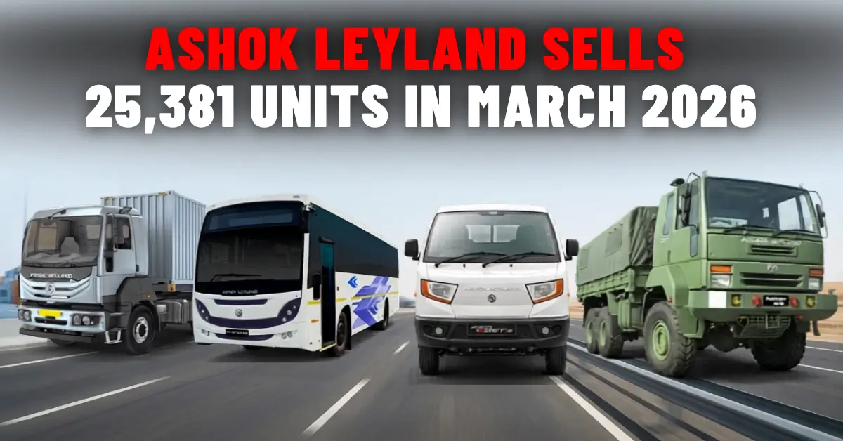 Ashok Leyland Sells 25,381 Commercial Vehicles in March 2026