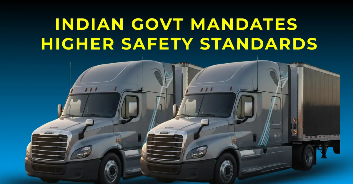 Indian Govt Mandates Higher Safety Standards for Heavy Trucks